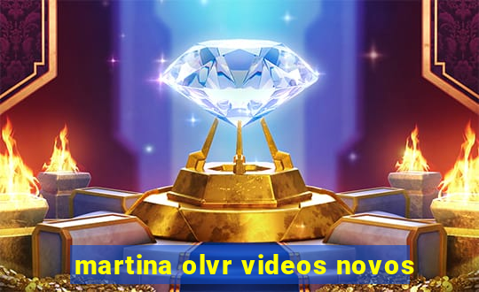 martina olvr videos novos